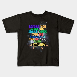 before you judge me, make sure you're perfect if you're not, then shut up! t-shirt Kids T-Shirt